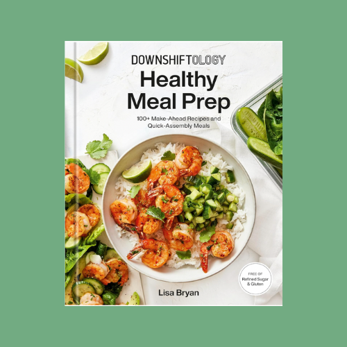 Downshiftology Healthy Meal Prep Cookbook